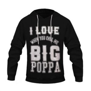 I Love It When You Call Me Big Poppa Cool Graphic Hoodie