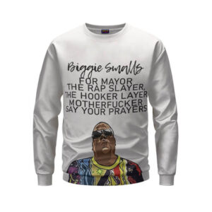 Biggie Smalls For Mayor The Rap Slayer White Sweatshirt