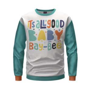 It’s All Good Baby Bay Bee Song Title Biggie Sweatshirt